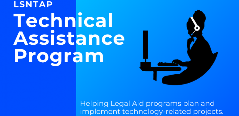 Technical Assistance Program Helping Legal Aid program plan and implement technoogy-related projects.