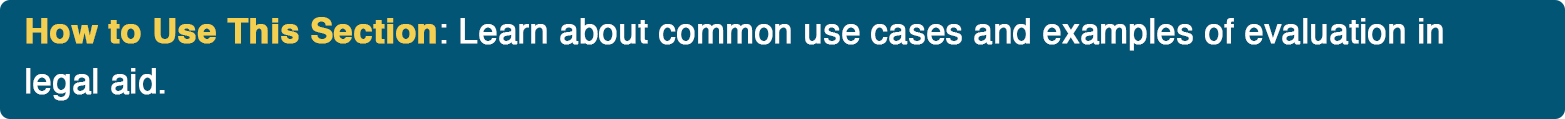 How to Use This Section: Learn about common use cases and examples of evaluation in legal aid.