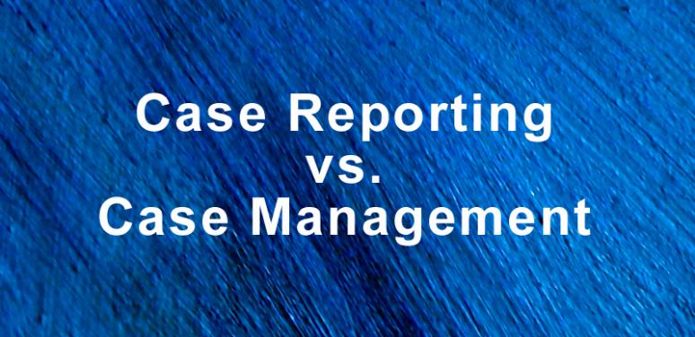 case reporting vs case management